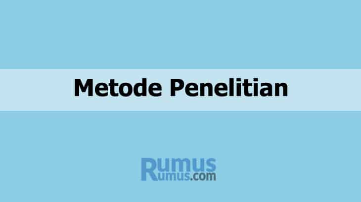Metode Penelitian – Pengertian, Jenis dan Penjelasannya