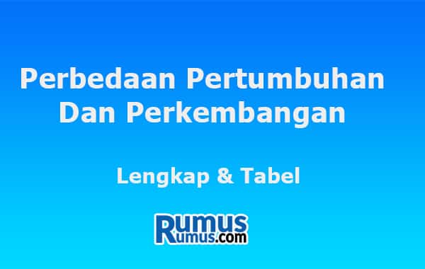 Perbedaan Pertumbuhan dan Perkembangan – Lengkap & Tabel