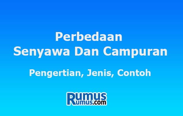 Perbedaan Senyawa dan Campuran – Pengertian, Jenis, Contoh