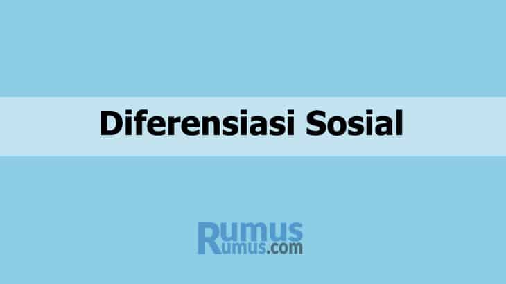 Diferensiasi Sosial – Pengertian, Ciri-ciri, Bentuk dan Jenisnya