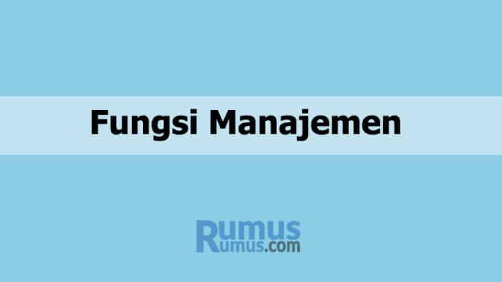 Fungsi Manajemen – Pengertian, Fungsi beserta Penjelasannya