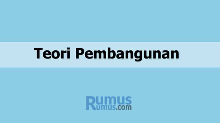 Teori Pembangunan – Pengertian, Latar Belakang, Perkembangan
