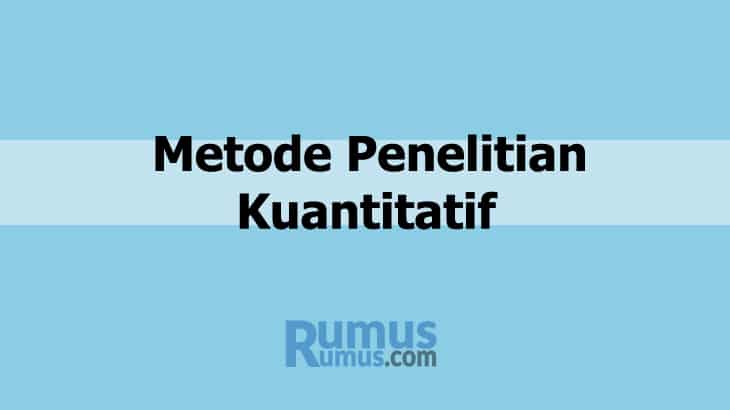 Metode Penelitian Kuantitatif – Pengertian, Kelebihan & Kekurangan