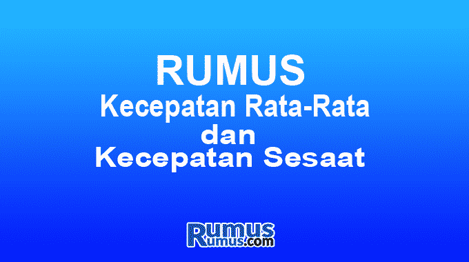 Rumus Kecepatan Sesaat dan Kecepatan Rata-Rata + Contoh Soal