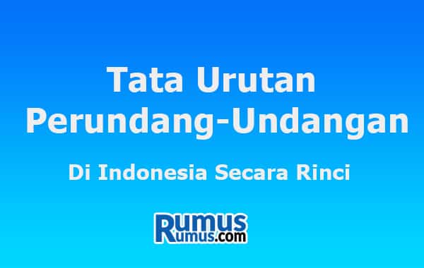 Urutan Peraturan Perundang-undangan di Indonesia Secara Rinci