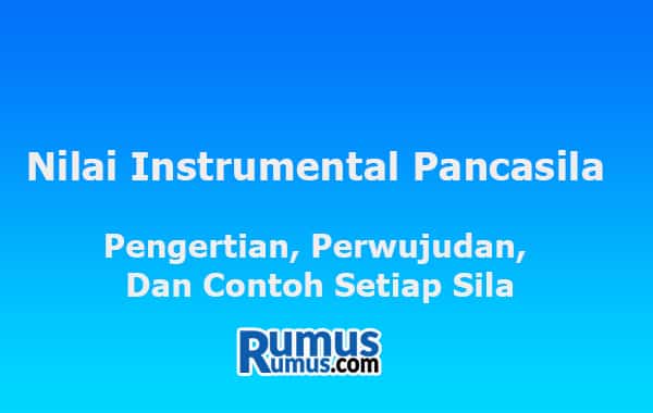 Nilai-Nilai Instrumental Pancasila – Pengertian, Manifestasi, Contoh Setiap Sila