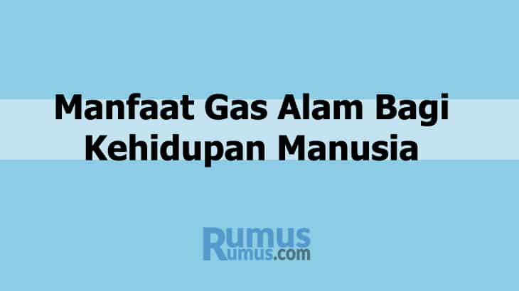17 Manfaat Gas Bumi Bagi Kehidupan Manusia (Lengkap)