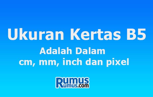 Ukuran kertas B5 dalam satuan mm, cm, inci, dan piksel