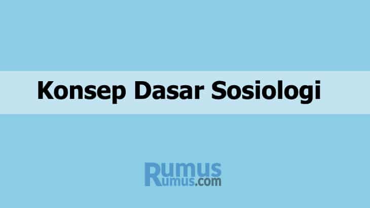 Konsep Dasar Sosiologi – Pengertian, Contoh & Penjelasannya