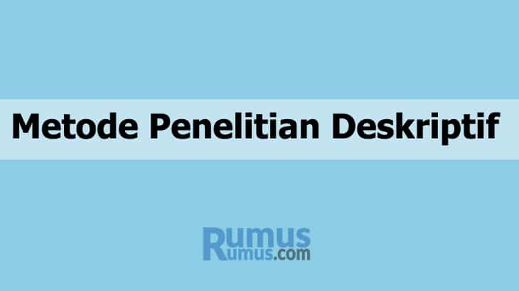 Metode Penelitian Deskriptif – Pengertian, Contoh, Kelebihan, Kekurangan
