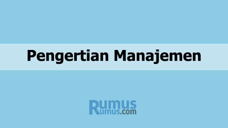 Pengertian Manajemen Menurut Para Ahli [LENGKAP]