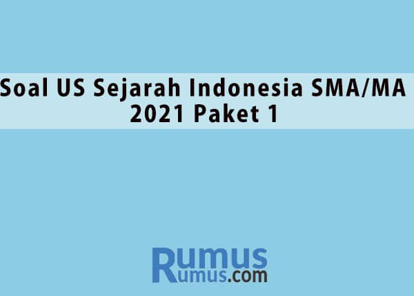 Soal US Sejarah Indonesia Kelas 12 SMA/MA 2025 Paket 1